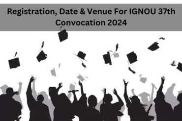 Registration, Date & Venue For IGNOU 37th Convocation 2024